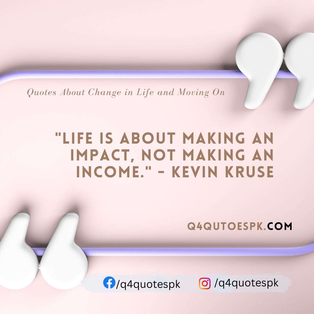 "Life is about making an impact, not making an income." - Kevin Kruse