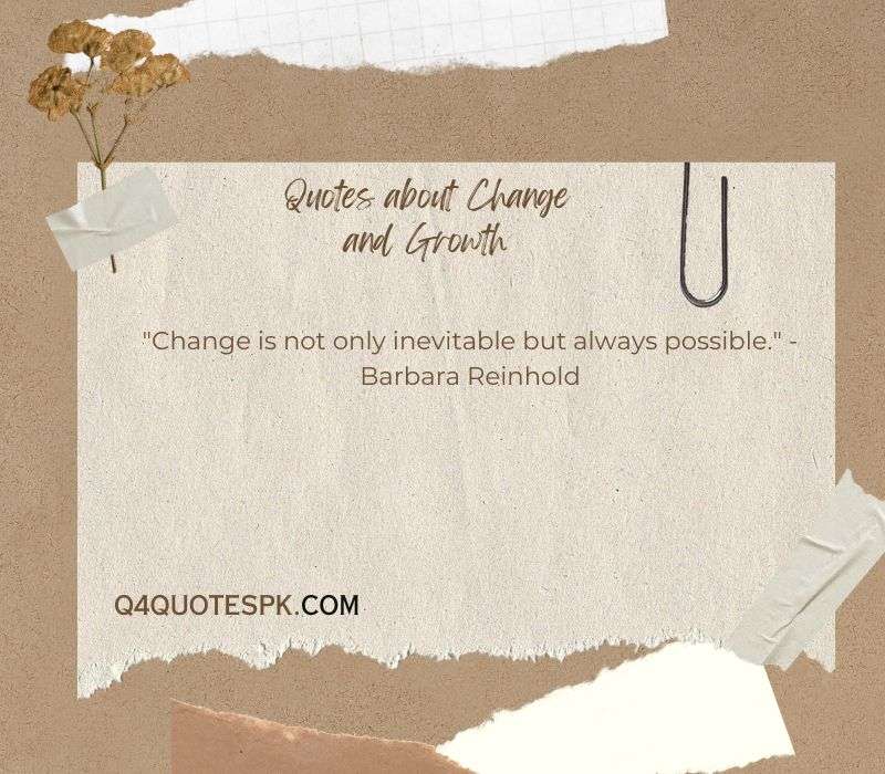 "Change is not only inevitable but always possible." - Barbara Reinhold