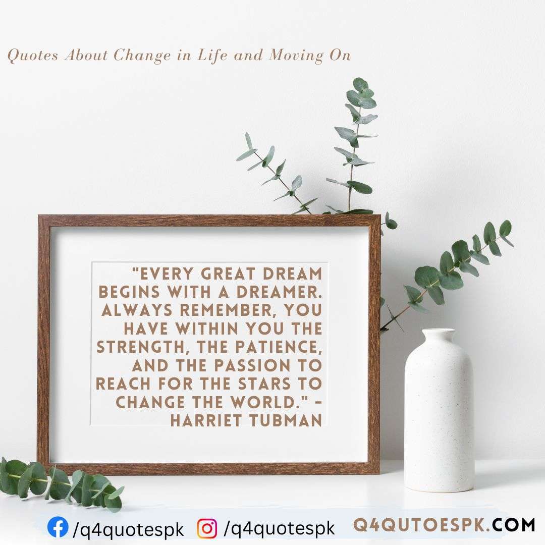 "Every great dream begins with a dreamer. Always remember, you have within you the strength, the patience, and the passion to reach for the stars to change the world." - Harriet Tubman