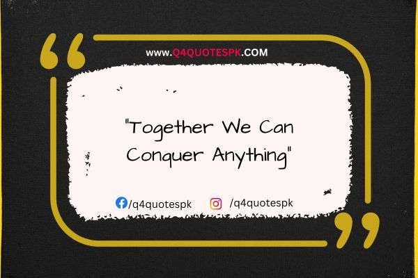 "Together We Can Conquer Anything"