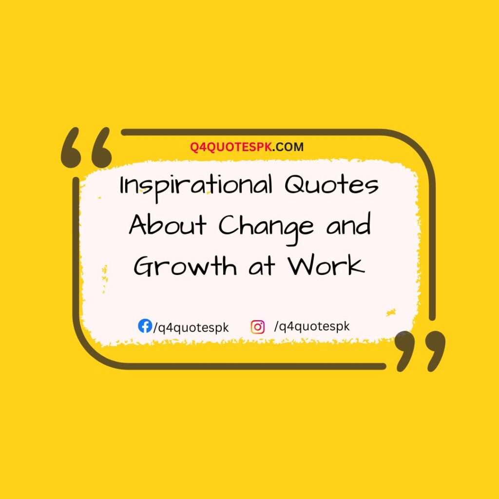 Inspirational Quotes About Change and Growth at Work 1