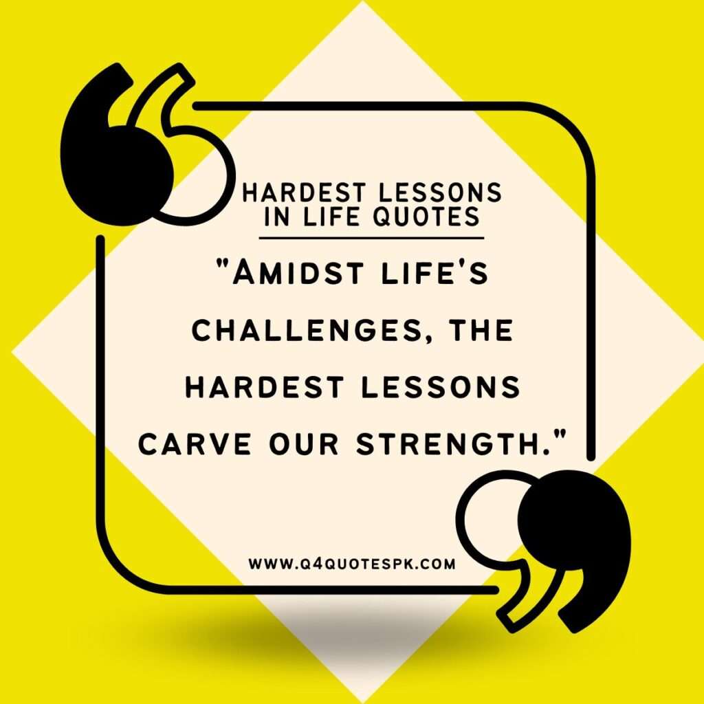 HARDEST LESSONS IN LIFE QUOTES